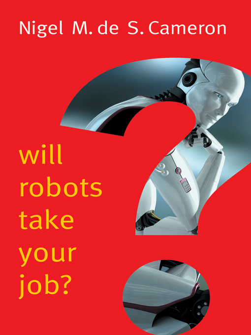 Title details for Will Robots Take Your Job? by Nigel M. de S. Cameron - Available